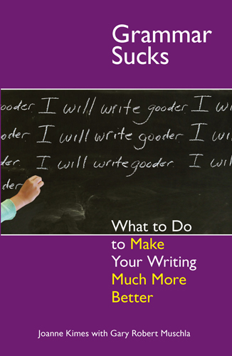 Grammar Sucks: What to Do to Make Your Writing Much More Better