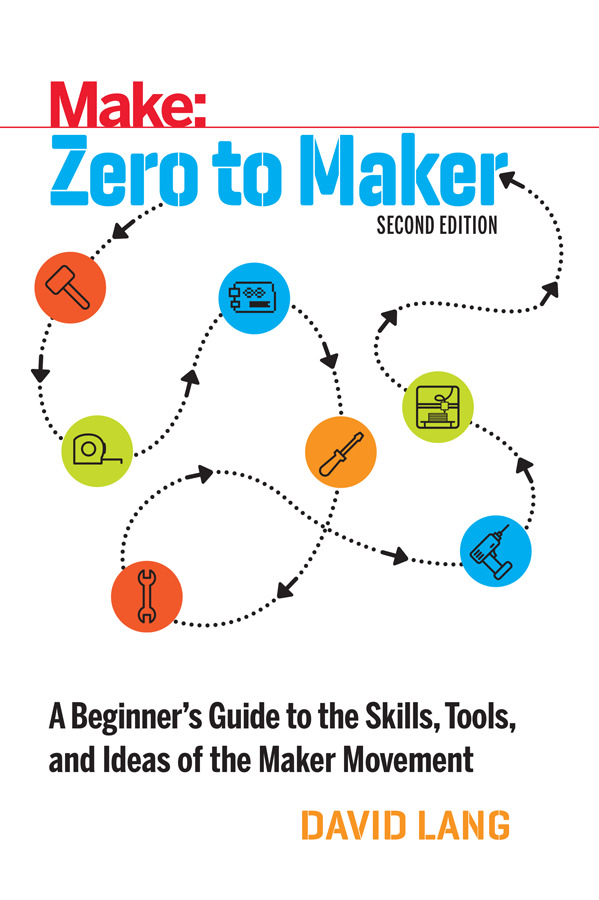 Make: Zero to Maker, Second Edition