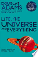 Life, the Universe and Everything: Hitchhiker's Guide to the Galaxy Book 3