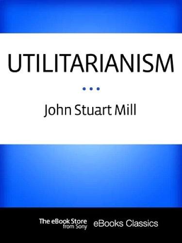 Utilitarianism by John Stuart Mill