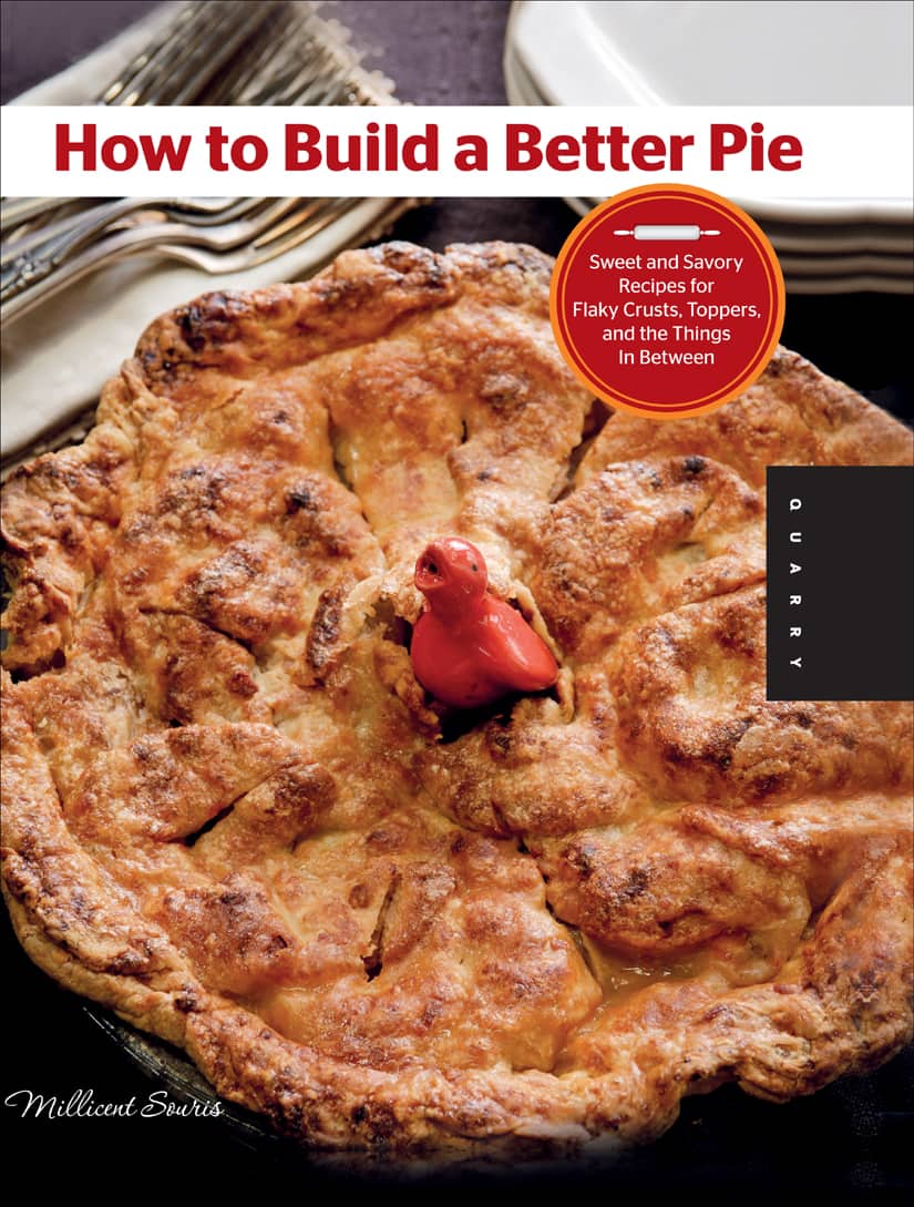 How to Build a Better Pie: Sweet and Savory Recipes for Flaky Crusts, Toppers, and the Things in Between